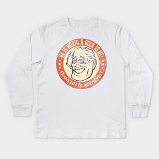 Franklin D Roosevelt Worth a Buck Kids Long Sleeve T-Shirt